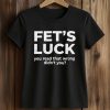 Fet’s Luck You Read That Wrong Didn’t You Shirt (2)