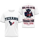 I Am A Texans Fan Till I Die Bowl Lx 2026 Shirt