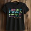 I Didn't Grow Up Listening To Punk Rock To Bow Down To A Dictator Shirt 5 I Didn't Grow Up Listening To Punk Rock To Bow Down To A Dictator Shirt (2)