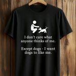 I Don’t Care What Anyone Thinks Of Me Shirt