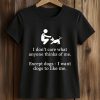 I Don’t Care What Anyone Thinks Of Me Shirt (2)