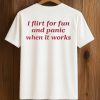 I Flirt For Fun And Panic When It Works Shirt (1)