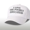 I Love The Poorly Educated Hat (2)