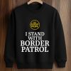 I Stand With Border Patrol Shirt (3)