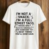 I’m Not a Snack, I’m a Full Street Taco Shirt (1)