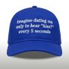Imagine Dating Me Only To Hear Kiss Every 5 Seconds Hat(2)