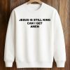 Jesus Is Still King Can I Get Amen Shirt (3)