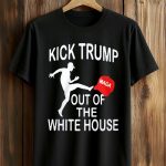 Kick Trump Out Of The White House MAGA Shirt