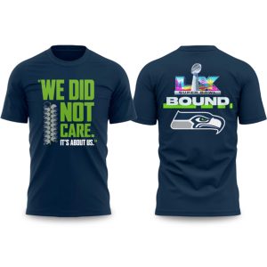 Seahawks We Did Not Care It's About Us Bowl LX Shirt (1)