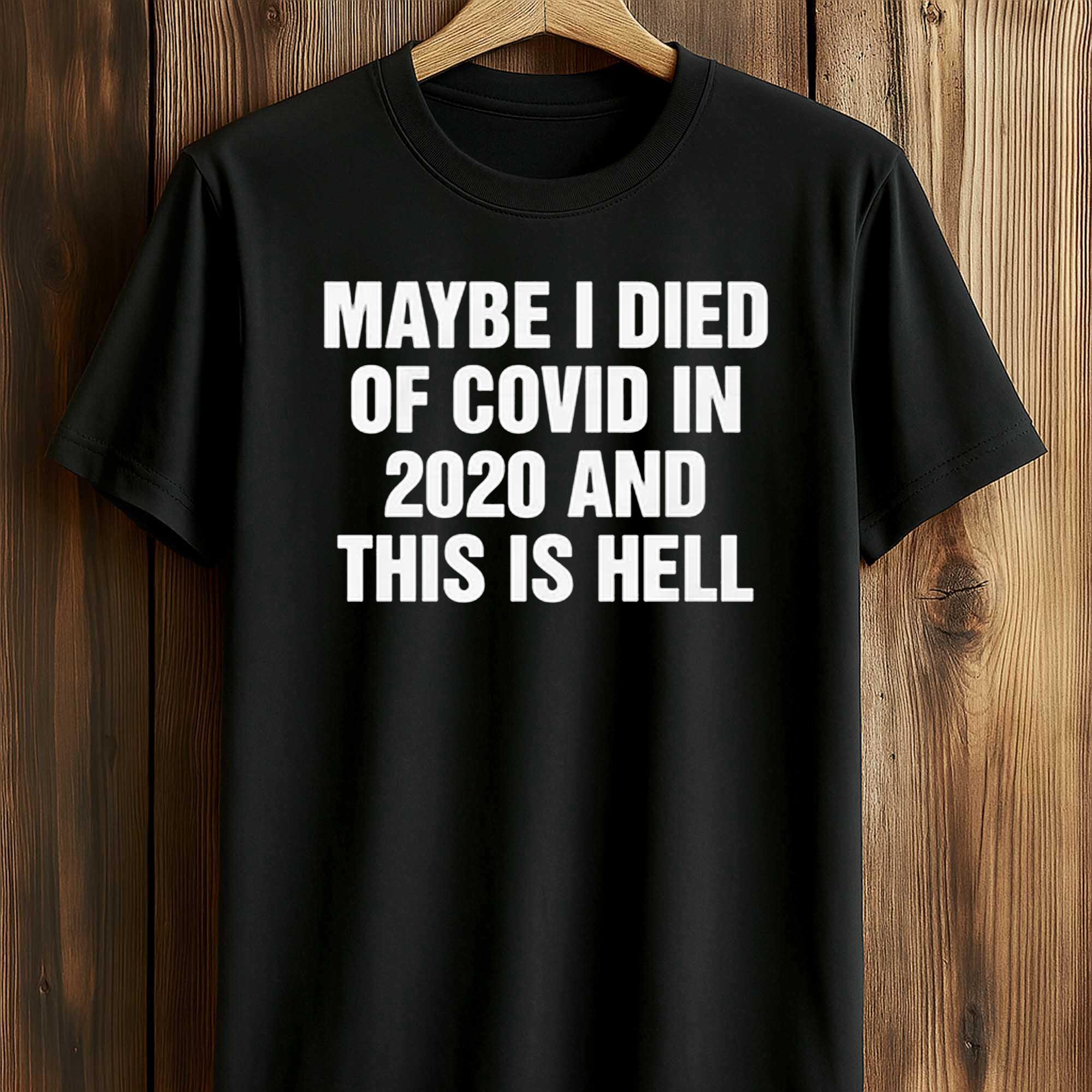 Maybe I Died Of Covid In 2020 And This Is Hell Shirt Maybe I Died Of Covid In 2020 And This Is Hell Shirt