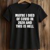 Maybe I Died Of Covid In 2020 And This Is Hell Shirt 5 Maybe I Died Of Covid In 2020 And This Is Hell Shirt (2)