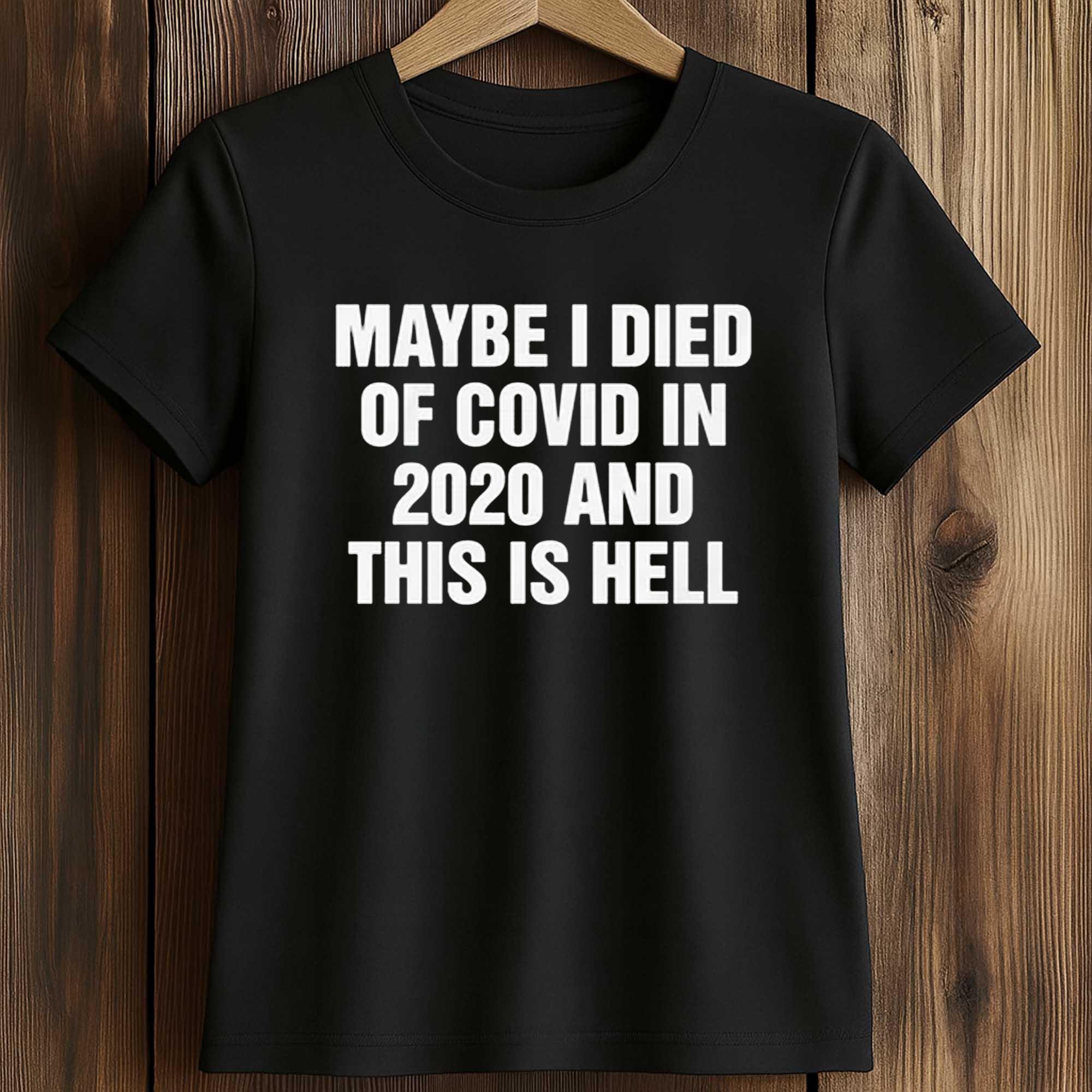 Maybe I Died Of Covid In 2020 And This Is Hell Shirt 2 Maybe I Died Of Covid In 2020 And This Is Hell Shirt (2)