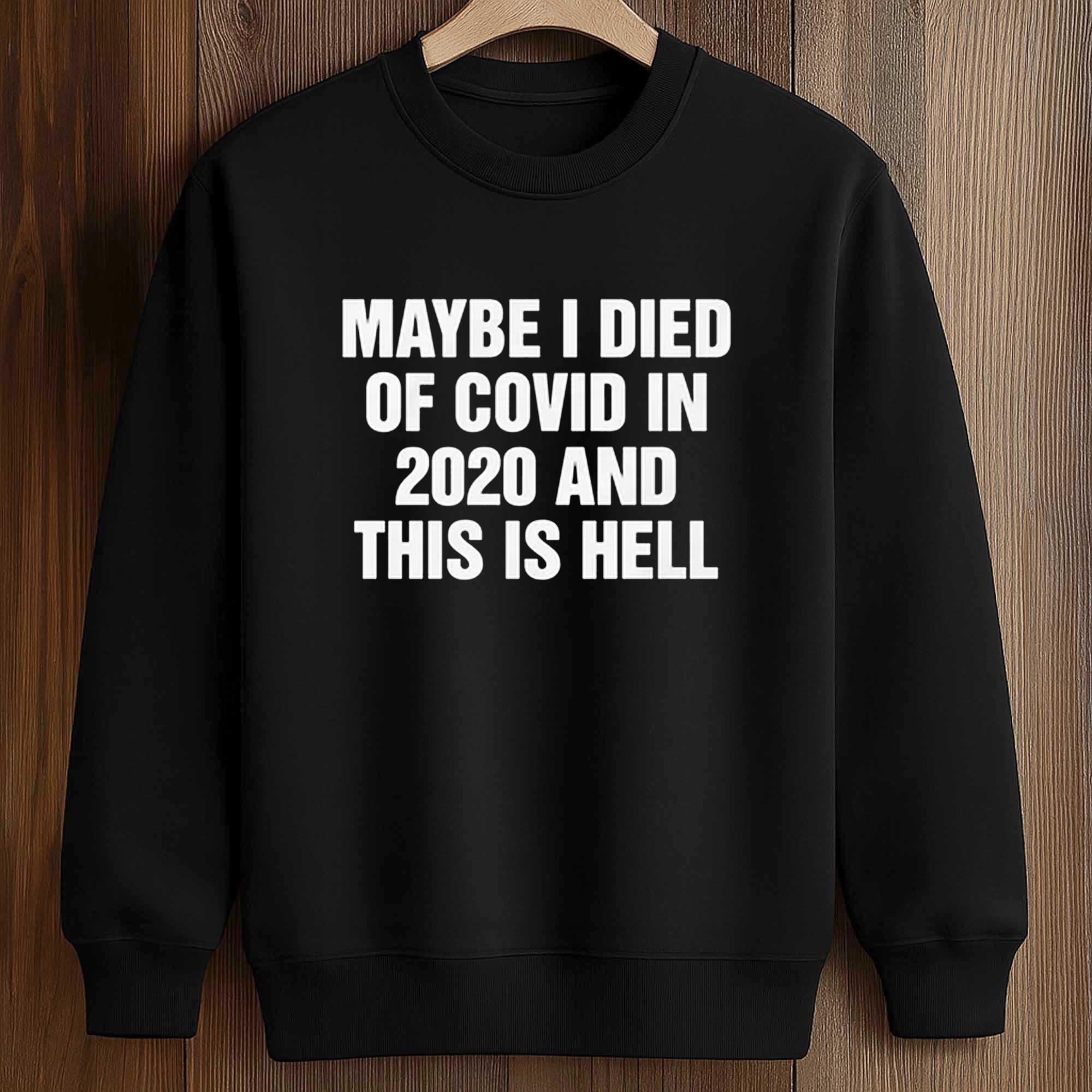 Maybe I Died Of Covid In 2020 And This Is Hell Shirt 3 Maybe I Died Of Covid In 2020 And This Is Hell Shirt (3)
