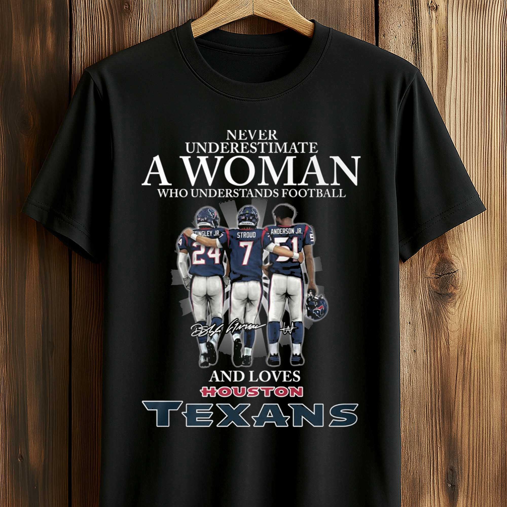 Never Underestimate A Woman Who Understands Football And Loves Texans Shirt Never Underestimate A Woman Who Understands Football And Loves Texans Shirt
