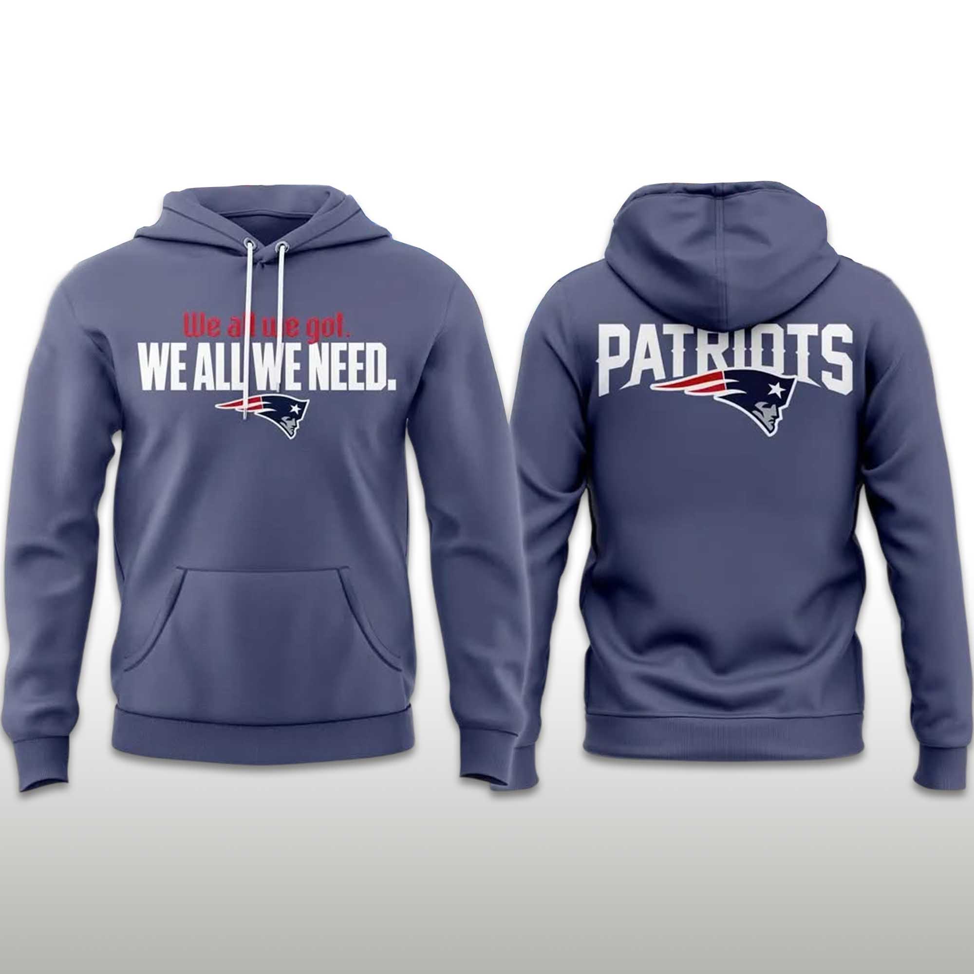 Patriots We All We Got We All We Need Hoodie 2 Patriots We All We Got We All We Need Hoodie (2)