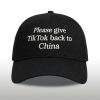 Please Give TikTok Back To China Hat 3 Please Give TikTok Back To China Hat (2)
