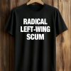 Radical Left Wing Scum Shirt (1)