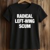 Radical Left Wing Scum Shirt (2)