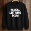 Radical Left Wing Scum Shirt (3)