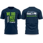 Seahawks We Did Not Care Football Shirt