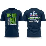Seahawks We Did Not Care It's About Us Bowl LX Shirt