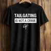 Tailgating Is Not A Crime Shirt (1)