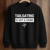 Tailgating Is Not A Crime Shirt (3)
