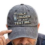 Talk Louder Or Just Text Me Hat