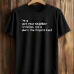 Tim Whitaker I'm A Love Your Neighbor Christian Not A Storm The Capitol Kind Shirt