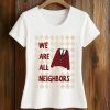 We Are All Neighbors Minnesota Shirt (2)