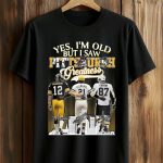Yes, I’m Old But I Saw Pittsburgh Greatness Shirt