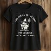 You Talk A Lot Of Shit For Someone In Fireball Range Shirt (2)