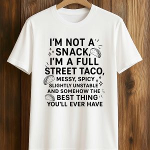 I’m Not a Snack, I’m a Full Street Taco Shirt (1)