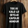 David Nurbianto Tos Iii Kalo Lo Setuju Kapolri Mundur Shirt (1)