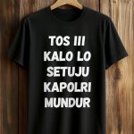 David Nurbianto Tos Iii Kalo Lo Setuju Kapolri Mundur Shirt