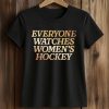 Everyone Watches Women’s Hockey Shirt (2)