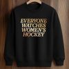 Everyone Watches Women’s Hockey Shirt (3)
