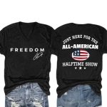 Freedom Just Here For The All-American Halftime Show Shirt