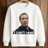 Gavin Newsom I Can't Read Shirt (3)