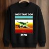 I Got That Dog In Me Shirt 6 I Got That Dog In Me Shirt (3)