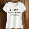 I Hate Eating Pussy Shirt (2)