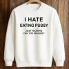 I Hate Eating Pussy Shirt (3)
