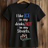 I Like Ice In My Drinks, Not In My Streets No Kings Shirt (2)