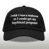 I Wish I Was A Seahorse So I Could Get My Boyfriend Pregnant Hat (2)