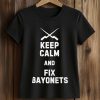 Keep Calm And Fix Bayonets Shirt (2)