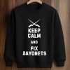 Keep Calm And Fix Bayonets Shirt (3)