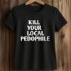 Kill Your Local Pedophile Shirt (2)