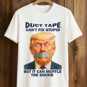 Duct Tape Can't Fix Stupid But It Can Muffle The Sound Trump Shirt (1)