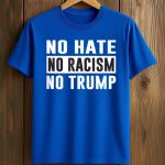 No Hate No Racism No Trump Shirt