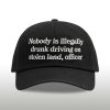 Nobody Is Illegally Drunk Driving On Stolen Land Officer Hat (2)